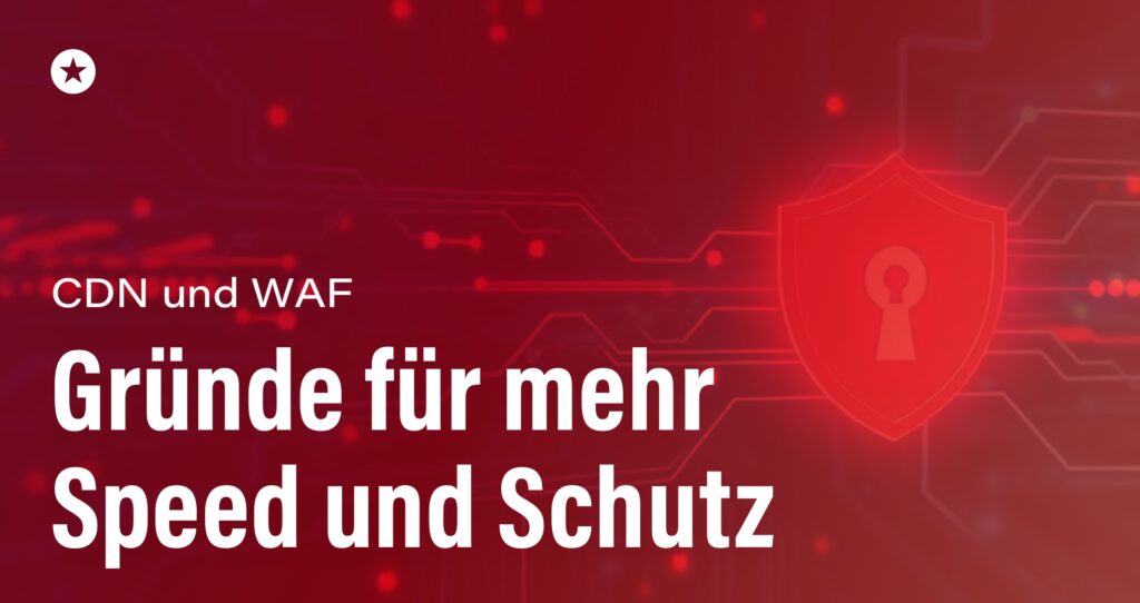 Blogpost: Schneller und sicherer: Wie CDN und WAF Ihre Website optimieren