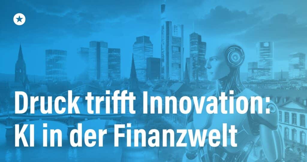 Blogpost: Warum Künstliche Intelligenz in der Finanzbranche die größten Fortschritte macht 