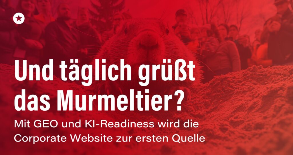 Blogpost: Und täglich grüßt das Murmeltier? Mit GEO und KI-Readiness wird die Corporate-Website zur ersten Quelle