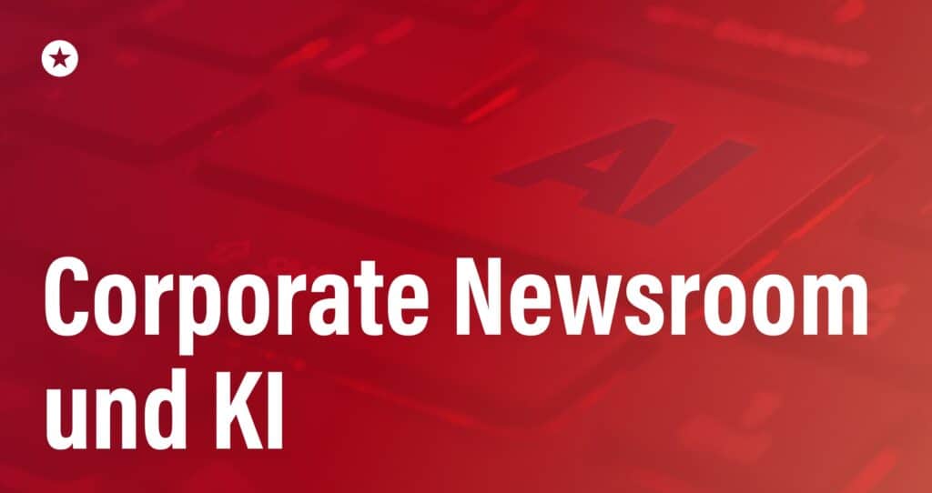Blogpost: Corporate Newsroom und KI: Wie integrierte Kommunikation mit künstlicher Intelligenz funktioniert