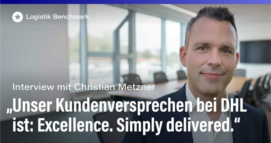 Blogpost: Interview mit Christian Metzner: „Unser Kundenversprechen bei DHL ist: Excellence. Simply delivered.“