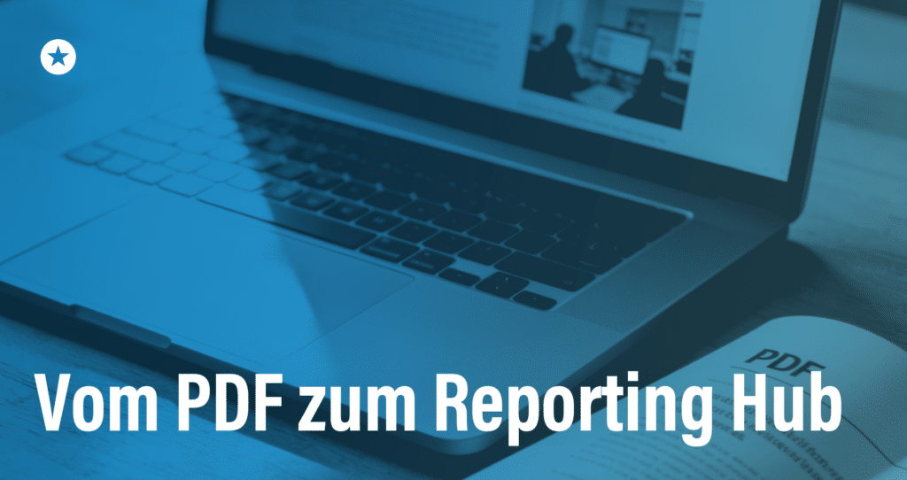 Blogpost: Vom PDF zum Reporting Hub: Warum der Geschäftsbericht mehr kann, als heruntergeladen zu werden